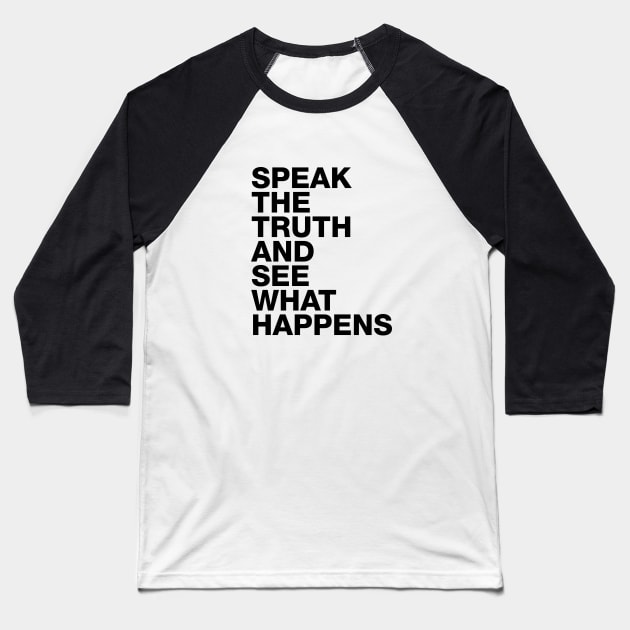 Speak The Truth And See What Happens Baseball T-Shirt by TeePublic Sucks - Don't Buy Here